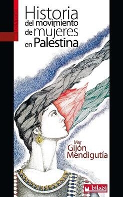 HISTORIA DEL MOVIMIENTO DE MUJERES EN PALESTINA | 9788416350407 | GIJON MENDIGUTIA,MAR | Libreria Geli - Librería Online de Girona - Comprar libros en catalán y castellano
