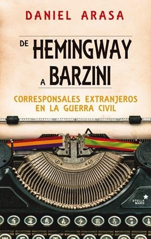 DE HEMINGWAY A BARZINI.CORRESPONSALES EXTRANJEROS EN LA GUERRA CIVIL | 9788416541423 | ARASA,DANIEL | Libreria Geli - Librería Online de Girona - Comprar libros en catalán y castellano