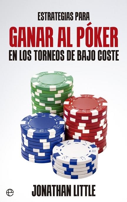 ESTRATEGIAS PARA GANAR AL PÓKER EN LOS TORNEOS DE BAJO COSTE | 9788490605479 | LITTLE,JONATHAN | Libreria Geli - Librería Online de Girona - Comprar libros en catalán y castellano