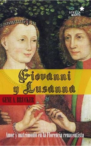 GIOVANNI Y LUSSANA.AMOR Y MATRIMONIO EN LA FLORENCIA RENACENTISTA | 9788416541379 | BRUCKER,GENE | Libreria Geli - Librería Online de Girona - Comprar libros en catalán y castellano