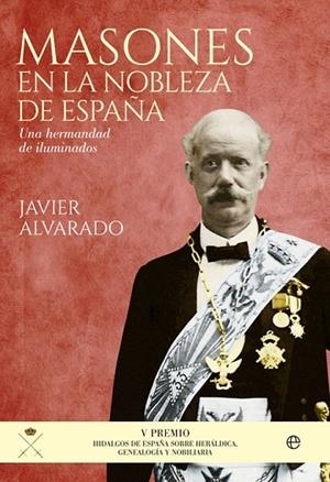 MASONES EN LA NOBLEZA DE ESPAÑA.UNA HERMANDAD DE ILUMINADOS | 9788490605752 | ALVARADO PLANAS,JAVIER | Libreria Geli - Librería Online de Girona - Comprar libros en catalán y castellano