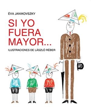SI YO FUERA MAYOR... | 9788494313479 | JANIKOVSZKY,ÉVA/REBÉR,LÁSZLÓ | Libreria Geli - Librería Online de Girona - Comprar libros en catalán y castellano