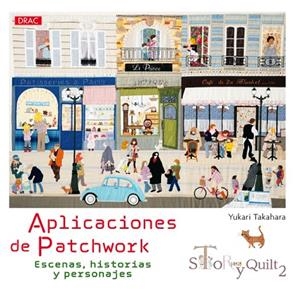 APLICACIONES DE PATCHWORK. ESCENAS, HISTORIAS Y PERSONAJES. STORY QUILT 2. | 9788498745160 | TAKAHARA,YUKARI | Libreria Geli - Librería Online de Girona - Comprar libros en catalán y castellano