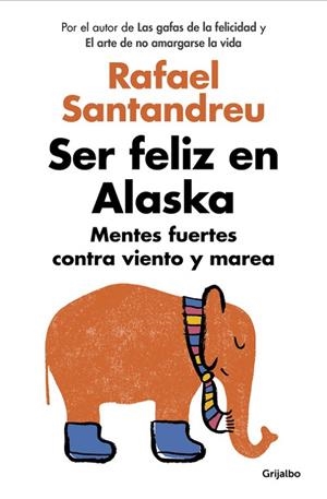 SER FELIZ EN ALASKA.MENTES FUERTES CONTRA VIENTO Y MAREA | 9788425353840 | SANTANDREU,RAFAEL | Libreria Geli - Librería Online de Girona - Comprar libros en catalán y castellano