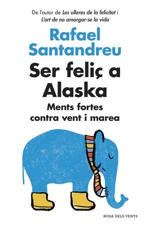 SER FELIÇ A ALASKA.MENTS FORTES CONTRA VENT I MAREA | 9788416430130 | SANTANDREU,RAFAEL | Libreria Geli - Librería Online de Girona - Comprar libros en catalán y castellano
