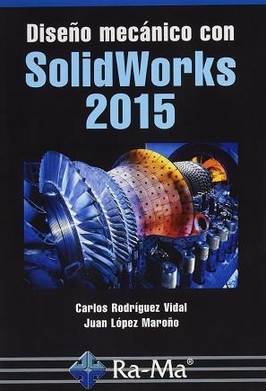DISEÑO MECÁNICO CON SOLIDWORKS 2015 | 9788499645711 | RODRÍGUEZ VIDAL,CARLOS/LÓPEZ MAROÑO,JUAN | Llibreria Geli - Llibreria Online de Girona - Comprar llibres en català i castellà