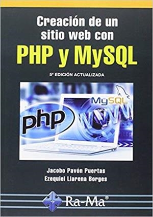 CREACIÓN DE UN SITIO WEB CON PHP Y MYSGL | 9788499645674 | PAVÓN PUERTAS,JACOBO/LLARENA BORGES,EZEQUIEL | Llibreria Geli - Llibreria Online de Girona - Comprar llibres en català i castellà