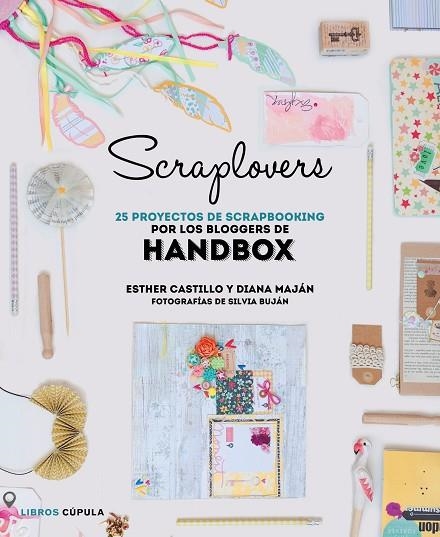 SCRAPLOVERS.25 PROYECTOS DE SCRAPBOOKING DE LAS BLOGGERS DE HANDBOX | 9788448022143 | CASTILLO,ESTHER/MAJÁN,DIANA/BUJÁN,SILVIA (FOTOS) | Llibreria Geli - Llibreria Online de Girona - Comprar llibres en català i castellà