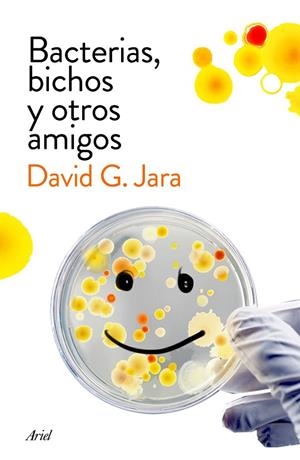 BACTERIAS,BICHOS Y OTROS AMIGOS.DESCUBRE A NUESTROS ALIADOS MICROSCÓPICOS | 9788434423190 | JARA,DAVID G. | Libreria Geli - Librería Online de Girona - Comprar libros en catalán y castellano