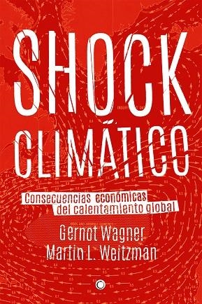 SHOCK CLIMÁTICO.CONSECUENCIAS ECONÓMICAS DEL CALENTAMIENTO GLOBAL | 9788494159565 | WAGNER,GERNOT/WEITZMAN,MARTIN L. | Llibreria Geli - Llibreria Online de Girona - Comprar llibres en català i castellà