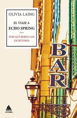 EL VIAJE A ECHO SPRING.POR QUÉ BEBEN LOS ESCRITORES | 9788416222063 | LAING,OLIVIA | Libreria Geli - Librería Online de Girona - Comprar libros en catalán y castellano