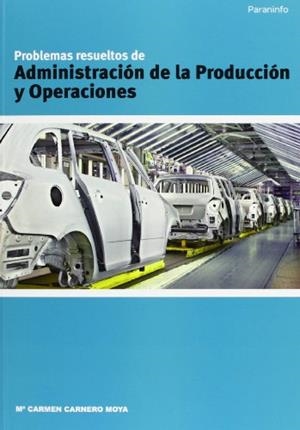 PROBLEMAS RESUELTOS DE ADMINISTRACION DE LA PRODUCCION Y OPERACIONES | 9788497324519 | CARNERO MOYA,MARIA CARMEN | Llibreria Geli - Llibreria Online de Girona - Comprar llibres en català i castellà