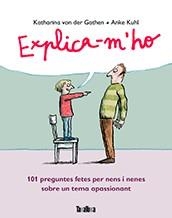 EXPLICA-M'HO.101 PREGUNTES FETES PER NENS I NENES SOBRE UN TEMA APASSIONANT | 9788416003495 | VON DER GARTEN,KATHARINA/KUHL,ANKE | Libreria Geli - Librería Online de Girona - Comprar libros en catalán y castellano