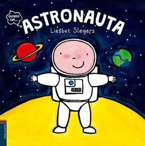 ASTRONAUTA (QUIERO SER...) | 9788414001950 | SLEGERS,LIESBET | Libreria Geli - Librería Online de Girona - Comprar libros en catalán y castellano