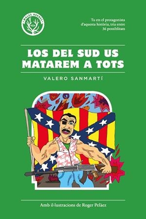 LOS DEL SUD US MATAREM A TOTS.TU ETS EL PROTAGONISTA D'AQUESTA HISTÒRIA,TRIA ENTRE 36 POSSIBILITATS | 9788494469930 | SANMARTÍ,VALERO/PELÁEZ VIÑAS, ROGER | Libreria Geli - Librería Online de Girona - Comprar libros en catalán y castellano