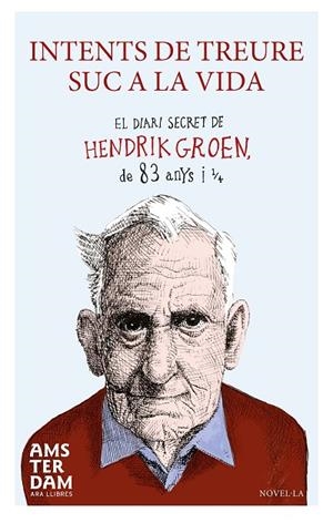 INTENTS DE TREURE SUC A LA VIDA.EL DIARI SECRET DE HENDRIK GROEN DE 83 ANYS I 1/4 | 9788415645924 | GROEN,HENDRIK | Libreria Geli - Librería Online de Girona - Comprar libros en catalán y castellano