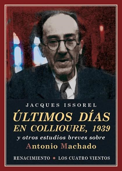 ÚLTIMOS DÍAS EN COLLIOURE,1939 Y OTROS ESTUDIOS BREVES SOBRE ANTONIO MACHADO | 9788416685134 | ISSOREL,JACQUES | Libreria Geli - Librería Online de Girona - Comprar libros en catalán y castellano