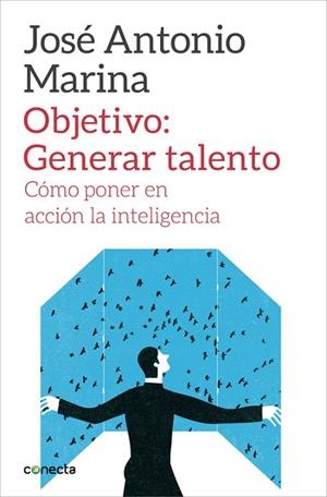OBJETIVO:GENERAR TALENTO.CÓMO PONER EN ACCIÓN LA INTELIGENCIA | 9788416029266 | MARINA,JOSÉ ANTONIO | Llibreria Geli - Llibreria Online de Girona - Comprar llibres en català i castellà