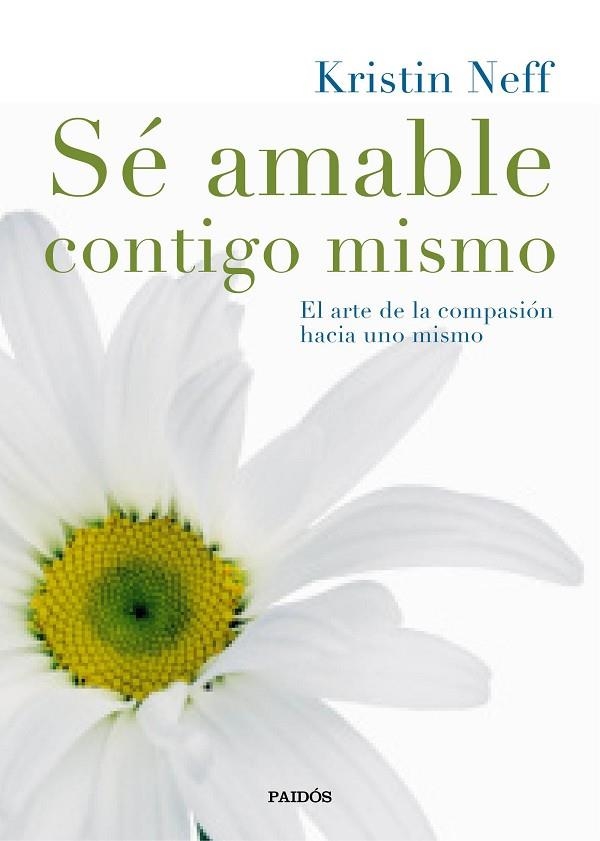 SÉ AMABLE CONTIGO MISMO.EL ARTE DE LA COMPASIÓN HACIA UNO MISMO | 9788449331985 | NEFF,KRISTIN  | Libreria Geli - Librería Online de Girona - Comprar libros en catalán y castellano