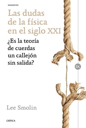 LAS DUDAS DE LA FÍSICA EN EL SIGLO XXI.¿ES LA TEORÍA DE CUERDAS UN CALLEJÓN SIN SALIDA? | 9788498929362 | SMOLIN,LEE | Llibreria Geli - Llibreria Online de Girona - Comprar llibres en català i castellà