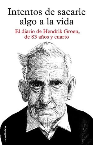 INTENTOS DE SACARLE ALGO A LA VIDA.EL DIARIO DE HENDRIK GROEN,DE 83 AÑOS Y CUARTO | 9788416306879 | GROEN,HENDRIK | Libreria Geli - Librería Online de Girona - Comprar libros en catalán y castellano