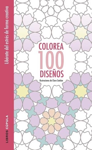 COLOREA 100 DISEÑOS | 9788448022037 | CATALAN,CLARA | Llibreria Geli - Llibreria Online de Girona - Comprar llibres en català i castellà