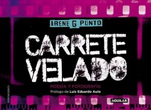 CARRETE VELADO.POESÍA Y FOTOGRAFÍA | 9788403501836 | G PUNTO,IRENE/AUTE,LUIS EDUARDO (PRÒLEG) | Llibreria Geli - Llibreria Online de Girona - Comprar llibres en català i castellà