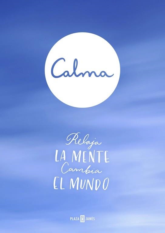 CALMA.RELAJA LA MENTE CAMBIA EL MUNDO | 9788401016981 | A.A.V.V. | Libreria Geli - Librería Online de Girona - Comprar libros en catalán y castellano