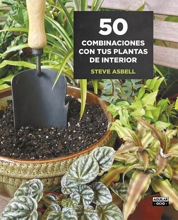 50 COMBINACIONES CON TUS PLANTAS DE INTERIOR | 9788403509146 | ASBELL,STEVE | Libreria Geli - Librería Online de Girona - Comprar libros en catalán y castellano