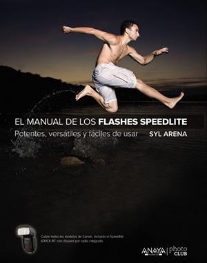 EL MANUAL DE LOS FLASHES SPEEDLITE.POTENTES,VERSÁTILES Y FÁCILES DE USAR | 9788441537361 | ARENA,SYL | Llibreria Geli - Llibreria Online de Girona - Comprar llibres en català i castellà