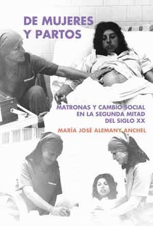 DE MUJERES Y PARTOS.MATRONAS Y CAMBIO SOCIAL EN LA SEGUNDA MITAD DEL SIGLO XX | 9788437098616 | ALEMANY ANCHEL,Mª JOSÉ | Libreria Geli - Librería Online de Girona - Comprar libros en catalán y castellano