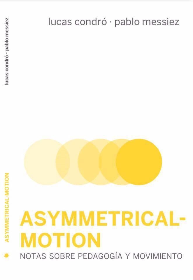 ASYMMETRICAL-MOTION.NOTAS SOBRE PEDAGOGÍA Y MOVIMIENTO | 9788494417672 | CONDRÓ,LUCAS/MESSIEZ,PABLO | Llibreria Geli - Llibreria Online de Girona - Comprar llibres en català i castellà
