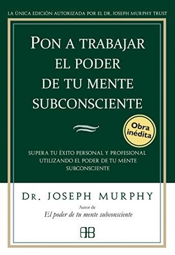 PON A TRABAJAR EL PODER DE TU MENTE SUBCONSCIENTE | 9788496111776 | MURPHY,JOSEPH | Libreria Geli - Librería Online de Girona - Comprar libros en catalán y castellano