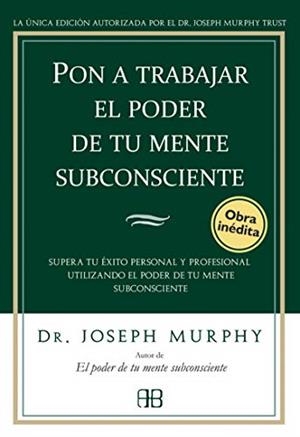 PON A TRABAJAR EL PODER DE TU MENTE SUBCONSCIENTE | 9788496111776 | MURPHY,JOSEPH | Llibreria Geli - Llibreria Online de Girona - Comprar llibres en català i castellà
