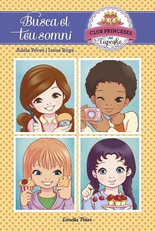 CLUB PRINCESES DEL CUPCAKE-1.BUSCA EL TEU SOMNI | 9788416520107 | PÉREZ,ADELA/ROGA,IRENE | Llibreria Geli - Llibreria Online de Girona - Comprar llibres en català i castellà