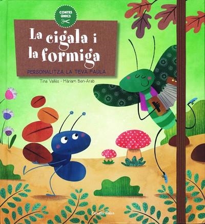 LA CIGALA I LA FORMIGA (PERSONALITZA LA TEVA FAULA,TD) | 9788416519644 | VALLÈS,TINA/BEN-ARAB,MÀRIAM (IL) | Libreria Geli - Librería Online de Girona - Comprar libros en catalán y castellano