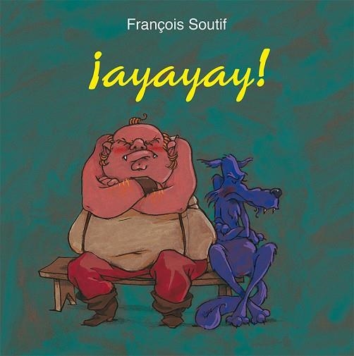 AYAYAY! | 9788416117741 | SOUTIF,FRANÇOIS | Llibreria Geli - Llibreria Online de Girona - Comprar llibres en català i castellà