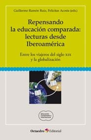 REPENSANDO LA EDUCACIÓN COMPARADA.LECTURAS DESDE IBEROAMÉRICA | 9788499217987 | ACOSTA, FELICITAS/RUIZ, GUILLERMO RAMÓN | Libreria Geli - Librería Online de Girona - Comprar libros en catalán y castellano