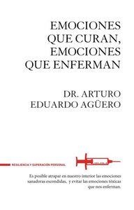 EMOCIONES QUE CURAN EMOCIONES QUE ENFERMAN | 9788494426889 | AGUERO,EDUARDO | Libreria Geli - Librería Online de Girona - Comprar libros en catalán y castellano