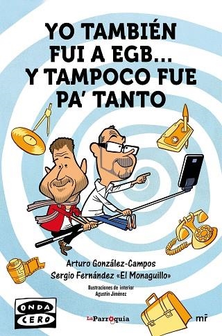 YO TAMBIÉN FUI A EGB Y TAMPOCO FUE PAÆ TANTO | 9788427042162 | GONZALEZ CAMPOS,ARTURO/FERNANDEZ,SERGIO | Libreria Geli - Librería Online de Girona - Comprar libros en catalán y castellano
