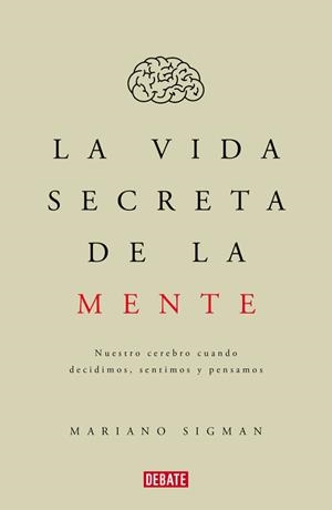 LA VIDA SECRETA DE LA MENTE | 9788499926285 | SIGMAN,MARIANO | Libreria Geli - Librería Online de Girona - Comprar libros en catalán y castellano