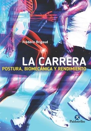 LA CARRERA.POSTURA,BIOMECÁNICA Y RENDIMIENTO | 9788499105727 | BRIGAUD,FRÉDÉRIC | Libreria Geli - Librería Online de Girona - Comprar libros en catalán y castellano