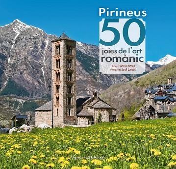 PIRINEUS:50 JOIES DE L'ART ROMÀNIC | 9788490344088 | CARTAÑÁ,CARLES | Libreria Geli - Librería Online de Girona - Comprar libros en catalán y castellano