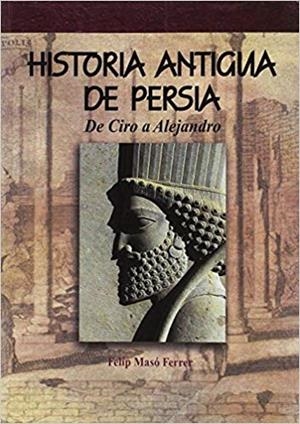 HISTORIA ANTIGUA DE PERSIA.DE CIRO A ALEJANDRO | 9788494145568 | MASÓ FERRER,FELIP | Libreria Geli - Librería Online de Girona - Comprar libros en catalán y castellano