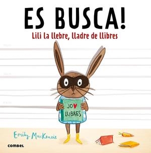 ES BUSCA!LILI LA LLEBRE,LLADRE DE LLIBRES | 9788491010432 | MACKENZIE, EMILY | Llibreria Geli - Llibreria Online de Girona - Comprar llibres en català i castellà