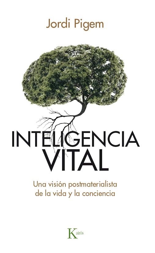 INTELIGENCIA VITAL.UNA VISIÓN POSTMATERIALISTA DE LA VIDA Y LA CONCIENCIA | 9788499884929 | PIGEM,JORDI | Libreria Geli - Librería Online de Girona - Comprar libros en catalán y castellano