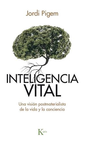 INTELIGENCIA VITAL.UNA VISIÓN POSTMATERIALISTA DE LA VIDA Y LA CONCIENCIA | 9788499884929 | PIGEM,JORDI | Llibreria Geli - Llibreria Online de Girona - Comprar llibres en català i castellà