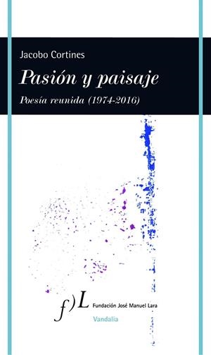 PASIÓN Y PAISAJE.POESÍA REUNIDA (1974-2016) | 9788415673194 | CORTINES,JACOBO | Libreria Geli - Librería Online de Girona - Comprar libros en catalán y castellano