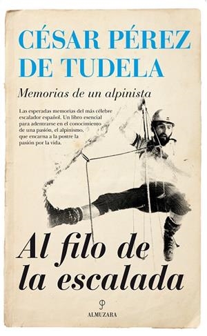 AL FILO DE LA ESCALADA.MEMORIAS DE UN ALPINISTA | 9788416392285 | PÉREZ DE TUDELA Y PÉREZ,CÉSAR | Libreria Geli - Librería Online de Girona - Comprar libros en catalán y castellano