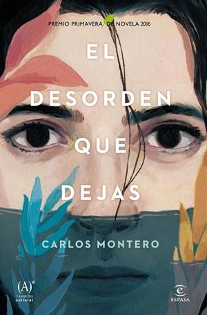 EL DESORDEN QUE DEJAS(PREMIO PRIMAVERA DE NOVELA 2016) | 9788467047264 | MONTERO,CARLOS | Libreria Geli - Librería Online de Girona - Comprar libros en catalán y castellano